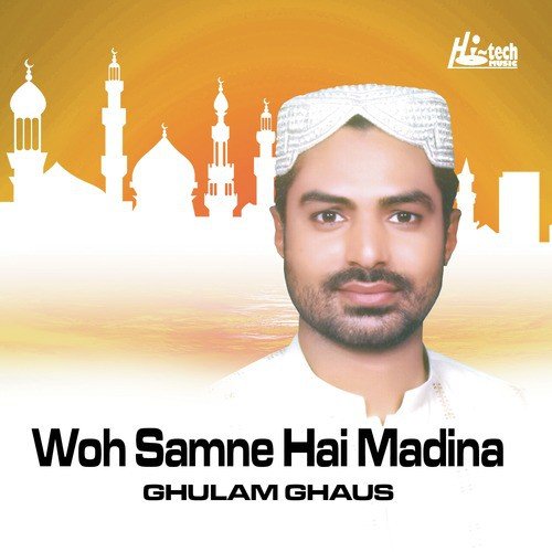 Woh Samne Hai Madina - Ghulam Ghaus