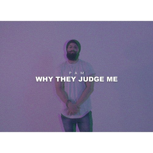 Why They Judge Me - Pam