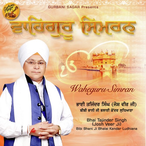 Waheguru Simran - Bhai Tajinder Singh (Josh Veer Ji)