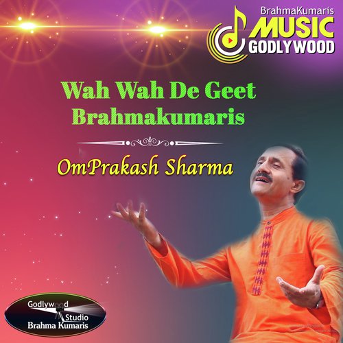 Wah Wah De Geet Brahmakumaris - Omprakash Sharma