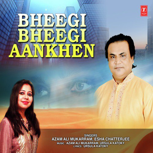 Bheegi Bheegi Aankhen - Azam Ali Mukarram, Ursula Katoky, Esha Chatterjee