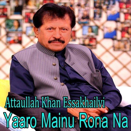 Yaaron Meno Rona Na - Attaullah Khan Esakhelvi