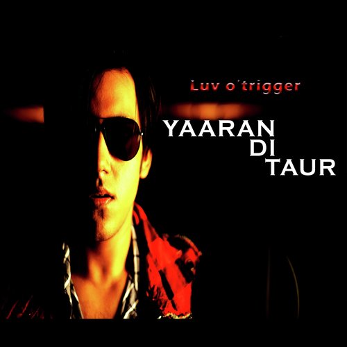 Yaaran Di Taur - Luv O Trigger