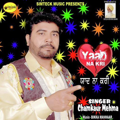 Yaad Na Kri - Chamkaur Mehma