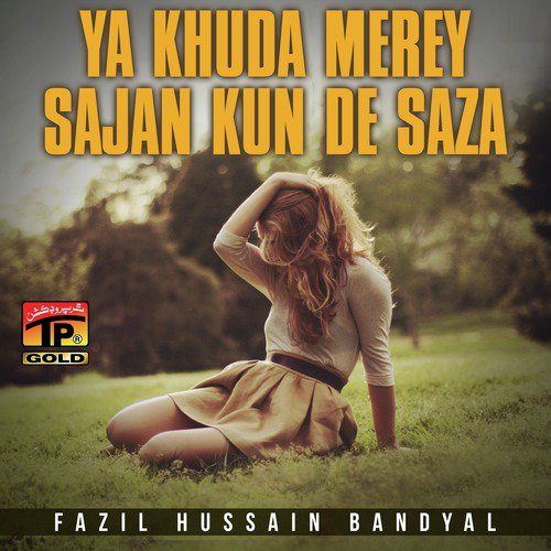 Ya Khuda Merey Sajan Kun De Saza - Fazil Hussain Bandyal
