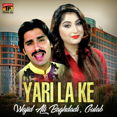 Yari La Ke - Wajid Ali Baghdadi, Gulab