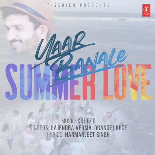 Yaar Banale   Summmer Love - Gajendra Verma, Chetz D, Orange Juice