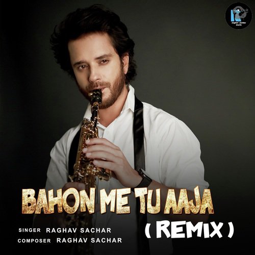 Bahon Me Tu Aaja Remix - Raghav Sachar