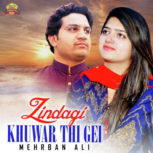Zindagi Khuwar Thi Gei - Mehrban Ali