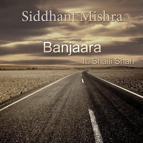 Banjaara (feat. Shaili Shah) - Siddhant Mishra, Shaili Shah
