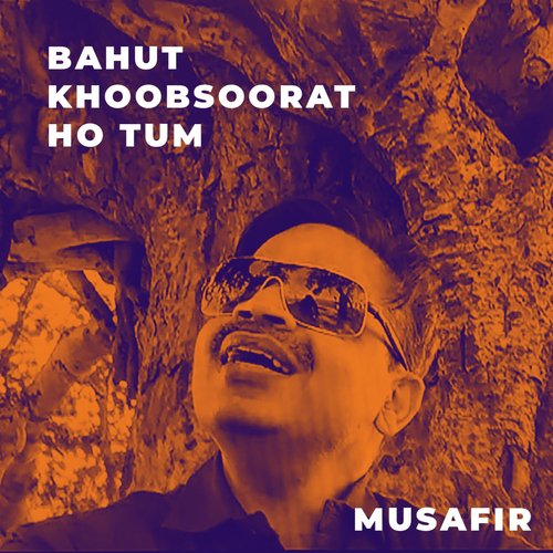 Bahut Khoobsoorat Ho Tum - Musafir