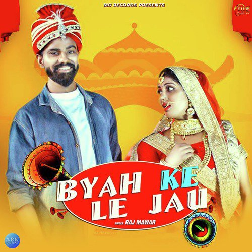 Byah Ke Le Jau - Raj Mawer