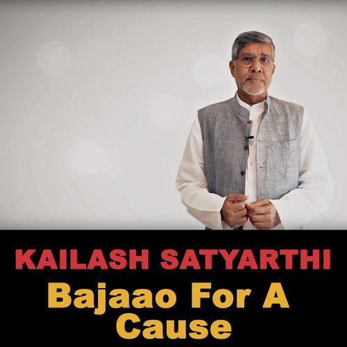Bajaao for a Cause - KAILASH SATYARTHI