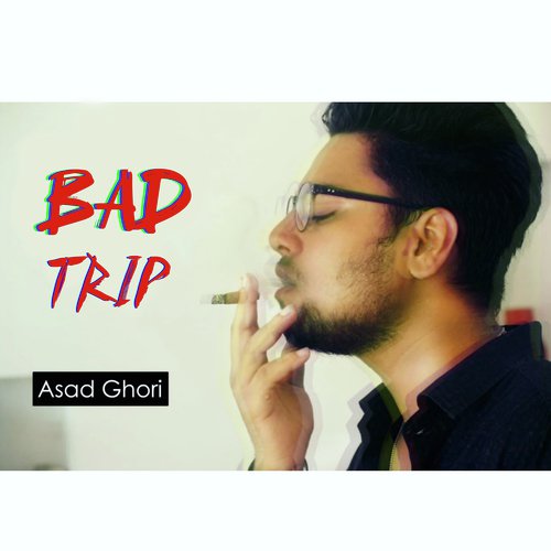 Bad Trip - Asad Ghori