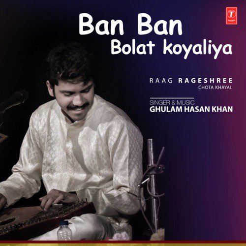 Ban Ban Bolat Koyaliya (Raag Rageshree - Chota Khayal) - Ghulam Hasan Khan