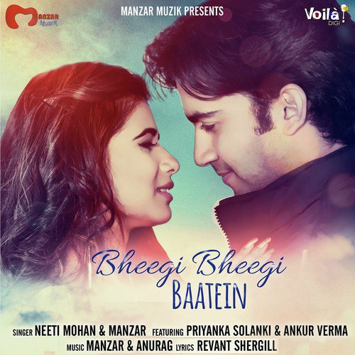 Bheegi Bheegi Baatein - Neeti Mohan, Manzar, Ankur Verma, Priyanka Solanki