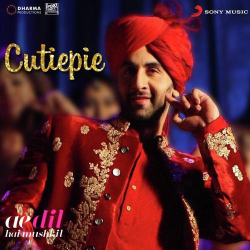 Cutiepie (From Ae Dil Hai Mushkil) - Nakash Aziz, Pritam, Pardeep Singh Sran