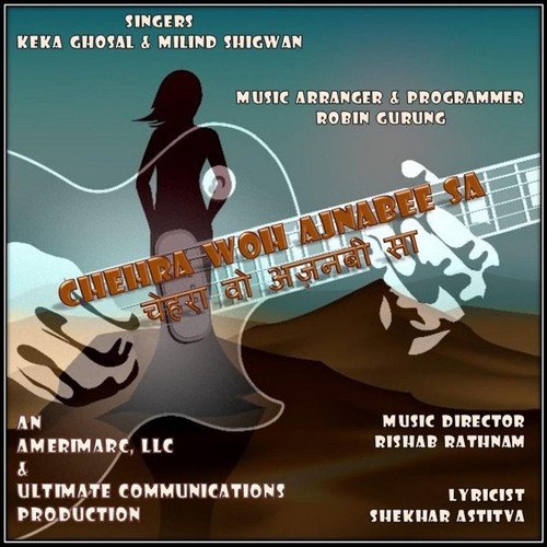 Chehra Woh Ajnabee Sa (feat. Robin Gurung, Rishab Rathnam  Shekhar Astitva) - Keka Ghoshal, Milind Shigwan, Rishab Rathnam, Shekhar Astitva, Robin Gurung