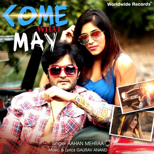 Come What May - Aahan Mehraa
