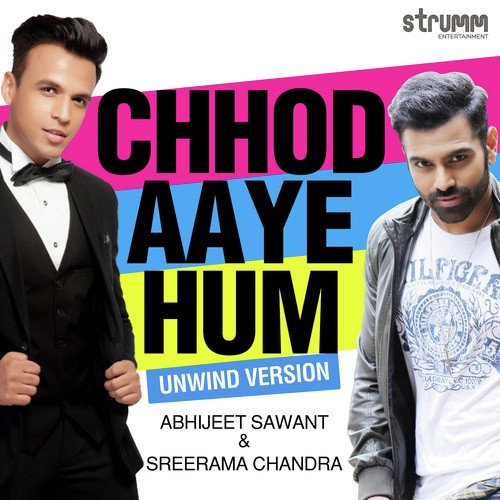Chhod Aaye Hum - Unwind Version - Abhijeet Sawant, Sreerama Chandra