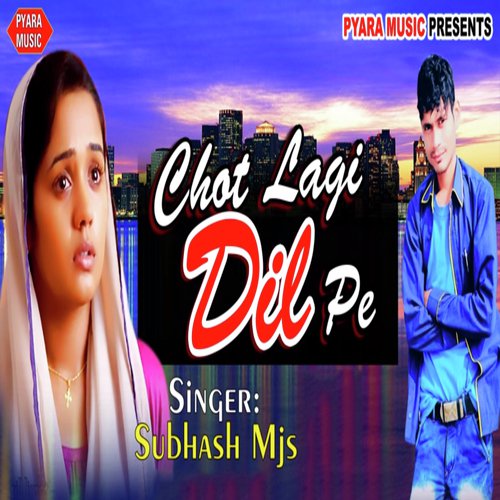 Chot Lagi Dil Pe - Subhash MJS