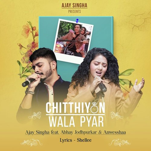Chitthiyon Wala Pyar - Ajay Singha, Abhay Jodhpurkar, Anwesshaa