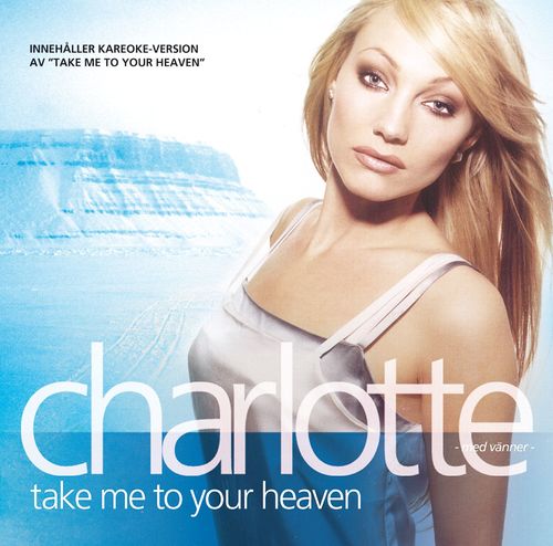 Take Me To Your Heaven - Charlotte Nilsson