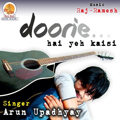 Doorie Hai Yeh Kaisi - Arun Upadhyay
